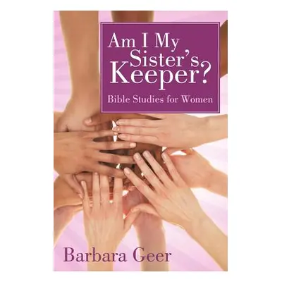 "Am I My Sister's Keeper?: Bible Studies for Women" - "" ("Geer Barbara")