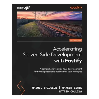 "Accelerating Server-Side Development with Fastify: A comprehensive guide to API development for