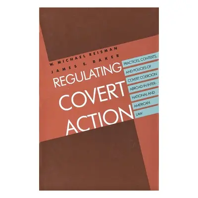 "Regulating Covert Action" - "" ("Reisman W. Michael")