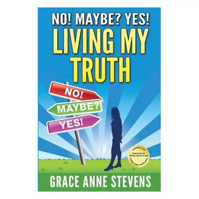 "No! Maybe? Yes! Living My Truth" - "" ("Stevens Grace Anne")