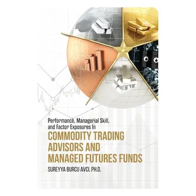 "Performance, Managerial Skill, and Factor Exposures in Commodity Trading Advisors and Managed F