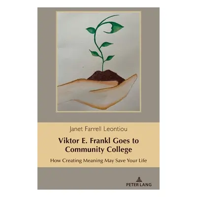 "Viktor E. Frankl Goes to Community College: How Creating Meaning May Save Your Life" - "" ("Kre