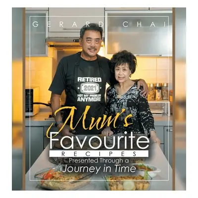 "Mum's Favourite Recipes Presented Through a Journey in Time" - "" ("Chai Gerard")