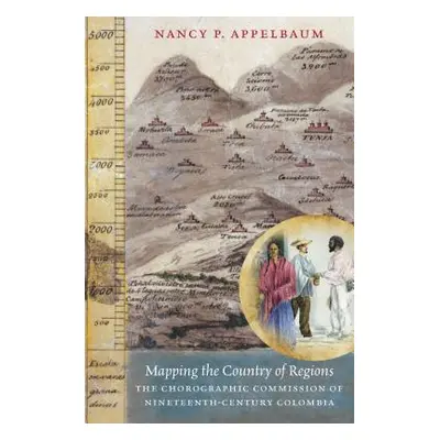 "Mapping the Country of Regions: The Chorographic Commission of Nineteenth-Century Colombia" - "