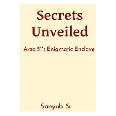 "Secrets Unveiled: Area 51's Enigmatic Enclave" - "" ("S Sanyub")