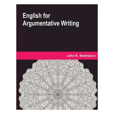 "English for Argumentative Writing" - "" ("Swensson John K.")