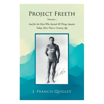 "Project Freeth: Volume 1: Soul for the Man Who Started All Things Aquatic Today, More Than a Ce