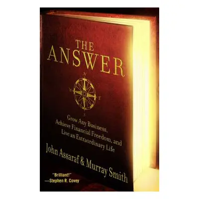 "The Answer: Grow Any Business, Achieve Financial Freedom, and Live an Extraordinary Life" - "" 