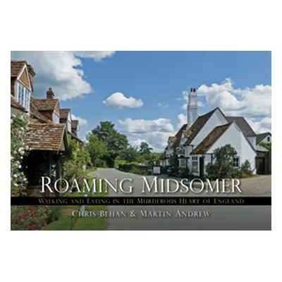 "Roaming Midsomer: Walking and Eating in the Murderous Heart of England" - "" ("Andrew Martin")