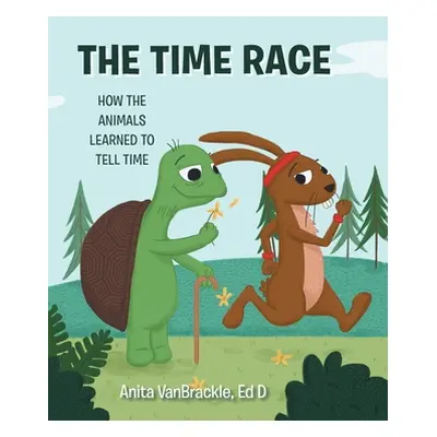 "The Time Race: How the Animals Learned to Tell Time" - "" ("Vanbrackle Ed D. Anita")