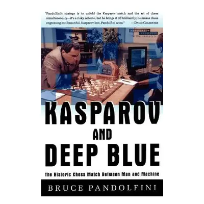 "Kasparov and Deep Blue: The Historic Chess Match Between Man and Machine" - "" ("Pandolfini Bru