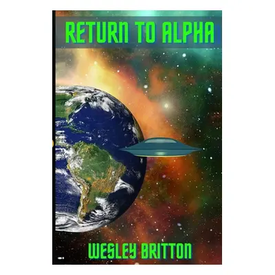 "Return To Alpha: A New Saga Begins" - "" ("Britton Wesley")