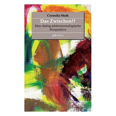 "Das Zwischen!?: Eine dialog-phnomenologische Perspektive" - "" ("Doubrawa Erhard")