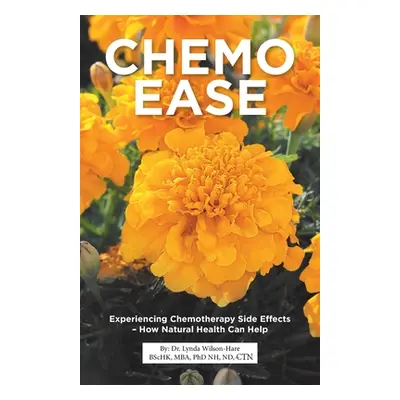 "Chemo Ease: Experiencing Chemotherapy Side Effects - How Natural Health Can Help" - "" ("Wilson