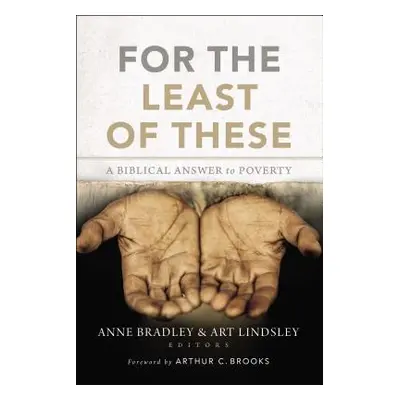 "For the Least of These: A Biblical Answer to Poverty" - "" ("Bradley Anne R.")