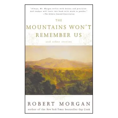 "The Mountains Won't Remember Us: And Other Stories" - "" ("Morgan Robert")