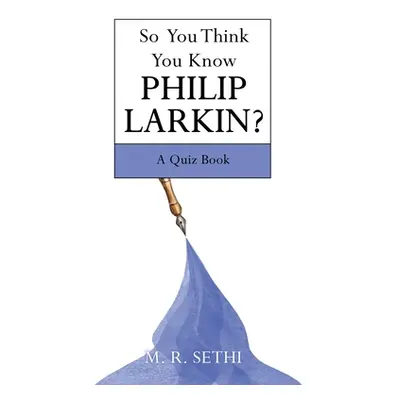 "So You Think You Know Philip Larkin?: A Quiz Book" - "" ("Sethi M. R.")