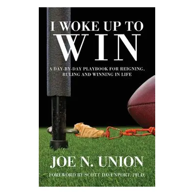 "I Woke Up to Win: Reigning, Ruling and Winning in Life" - "" ("Union Joe N.")