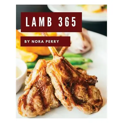 "Lamb 365: Enjoy 365 Days with Amazing Lamb Recipes in Your Own Lamb Cookbook! [book 1]" - "" ("