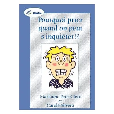 "Pourquoi Prier Quand on Peut S'Inquieter !?" - "" ("Petit-Clerc Marianne")