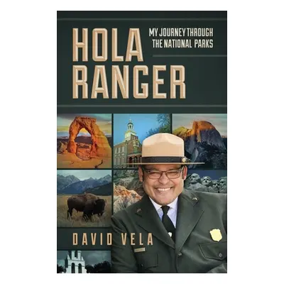 "Hola Ranger, My Journey Through The National Parks" - "" ("Vela Raymond David")