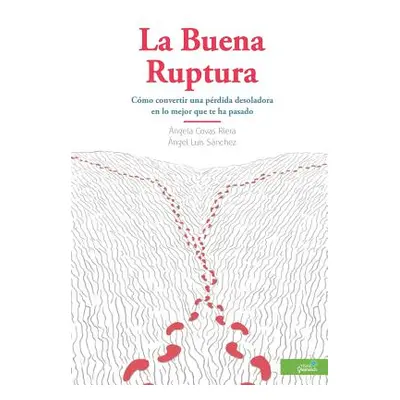 "La Buena Ruptura: Cmo convertir una prdida desoladora en lo mejor que te ha pasado" - "" ("Sanc