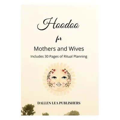 "Hoodoo for Mothers and Wives" - "" ("Lea Publishers Dallen")