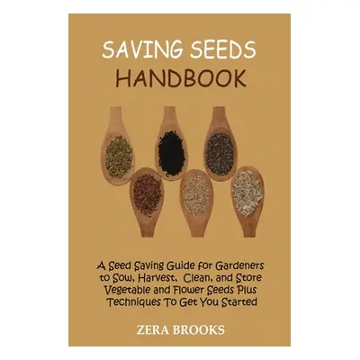 "Saving Seeds Handbook: A Seed Saving Guide for Gardeners to Sow, Harvest, Clean, and Store Vege