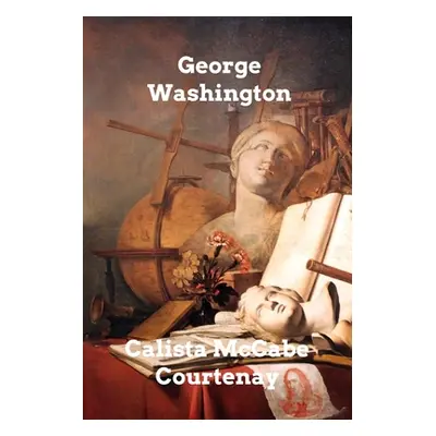 "George Washington" - "" ("Courtenay Calista McCabe")