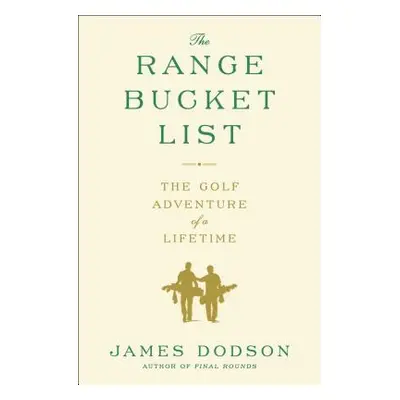 "The Range Bucket List: The Golf Adventure of a Lifetime" - "" ("Dodson James")