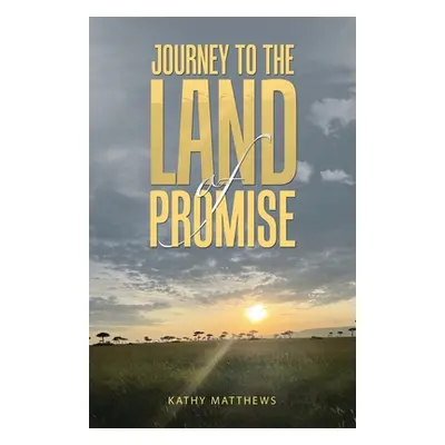 "Journey to the Land of Promise" - "" ("Matthews Kathy")