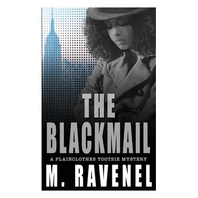 "The Blackmail: A Plainclothes Tootsie Mystery" - "" ("Ravenel M.")