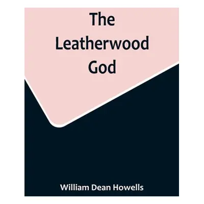 "The Leatherwood God" - "" ("Dean Howells William")