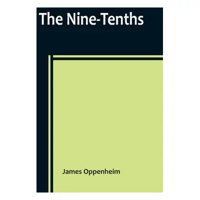 "The Nine-Tenths" - "" ("Oppenheim James")