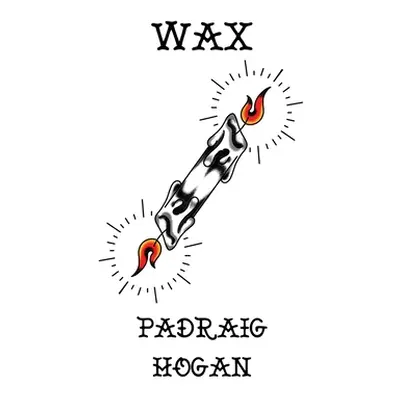 "Wax" - "" ("Hogan Padraig")