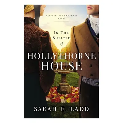 "In the Shelter of Hollythorne House" - "" ("Ladd Sarah E.")