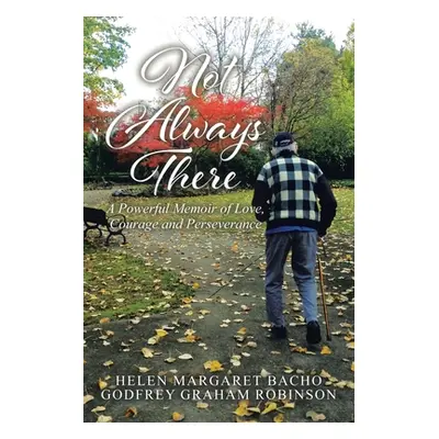 "Not Always There: A Powerful Memoir of Love, Courage and Perseverance" - "" ("Bacho Helen Marga