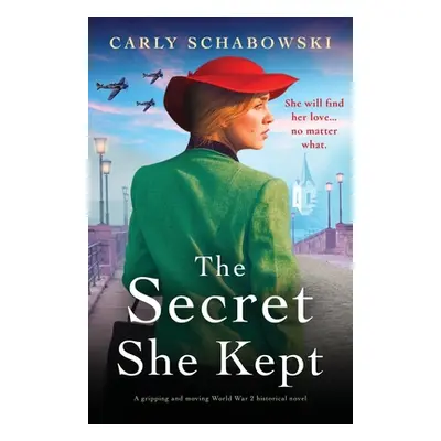 "The Secret She Kept: A gripping and moving World War 2 historical novel" - "" ("Schabowski Carl