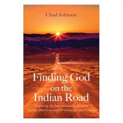 "Finding God on the Indian Road: Exploring the Intersectionality Between Native American and Chr