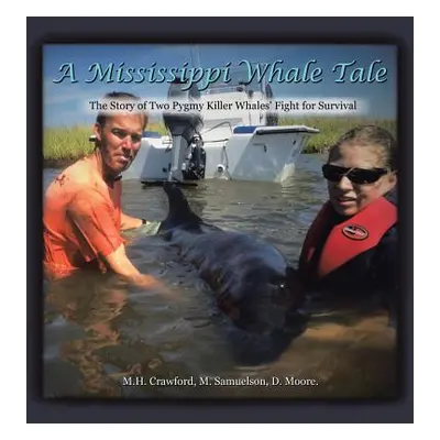 "A Mississippi Whale Tale: The Story of Two Pygmy Killer Whales' Fight for Survival" - "" ("Craw