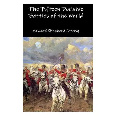 "The Fifteen Decisive Battles of the World" - "" ("Creasy Edward Shepherd")