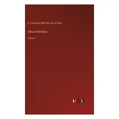 "Obras literarias: Tomo 4" - "" ("Martnez de la Rosa D. Francisco")