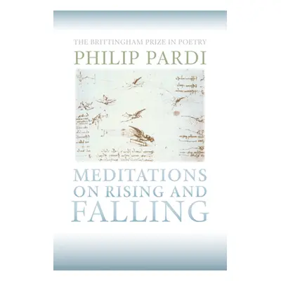 "Meditations on Rising and Falling: Meditations on Rising and Falling" - "" ("Pardi Philip")