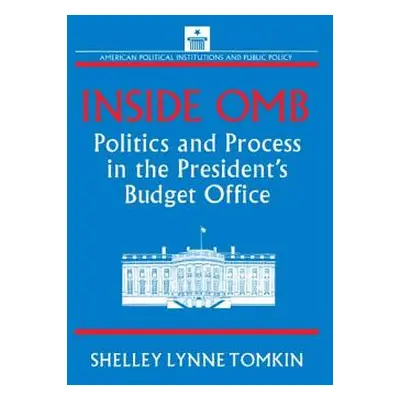 "Inside OMB: Politics and Process in the President's Budget Office" - "" ("Tomkin Shelley Lynne"