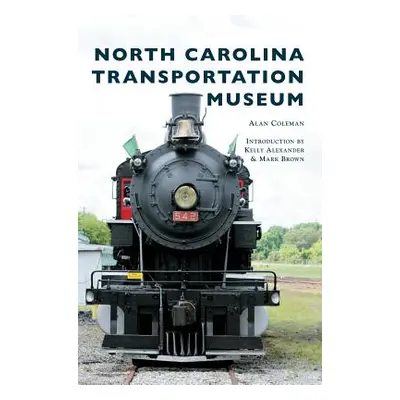 "North Carolina Transportation Museum" - "" ("Coleman Alan")