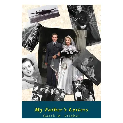 "My Father's Letters: Romance Amidst War" - "" ("Stiebel Garth M.")