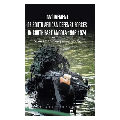 "Involvement of South African Defense Forces in South East Angola 1966-1974: A Counterinsurgency