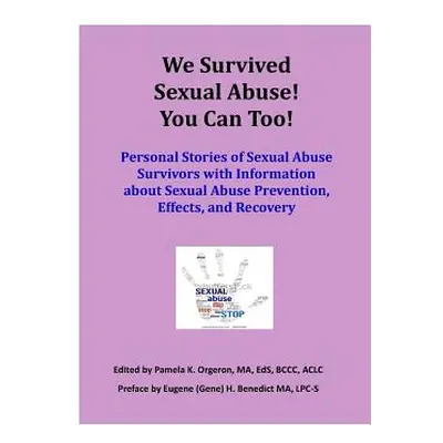 "We Survived Sexual Abuse! You Can Too!: Personal Stories of Sexual Abuse Survivors with Informa