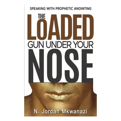 "The Loaded Gun Under Your Nose" - "" ("Mkwanazi N. Jordan")