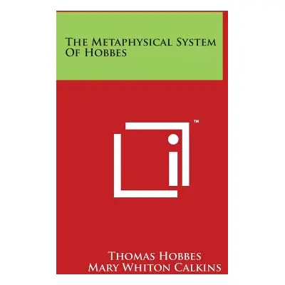 "The Metaphysical System Of Hobbes" - "" ("Hobbes Thomas")